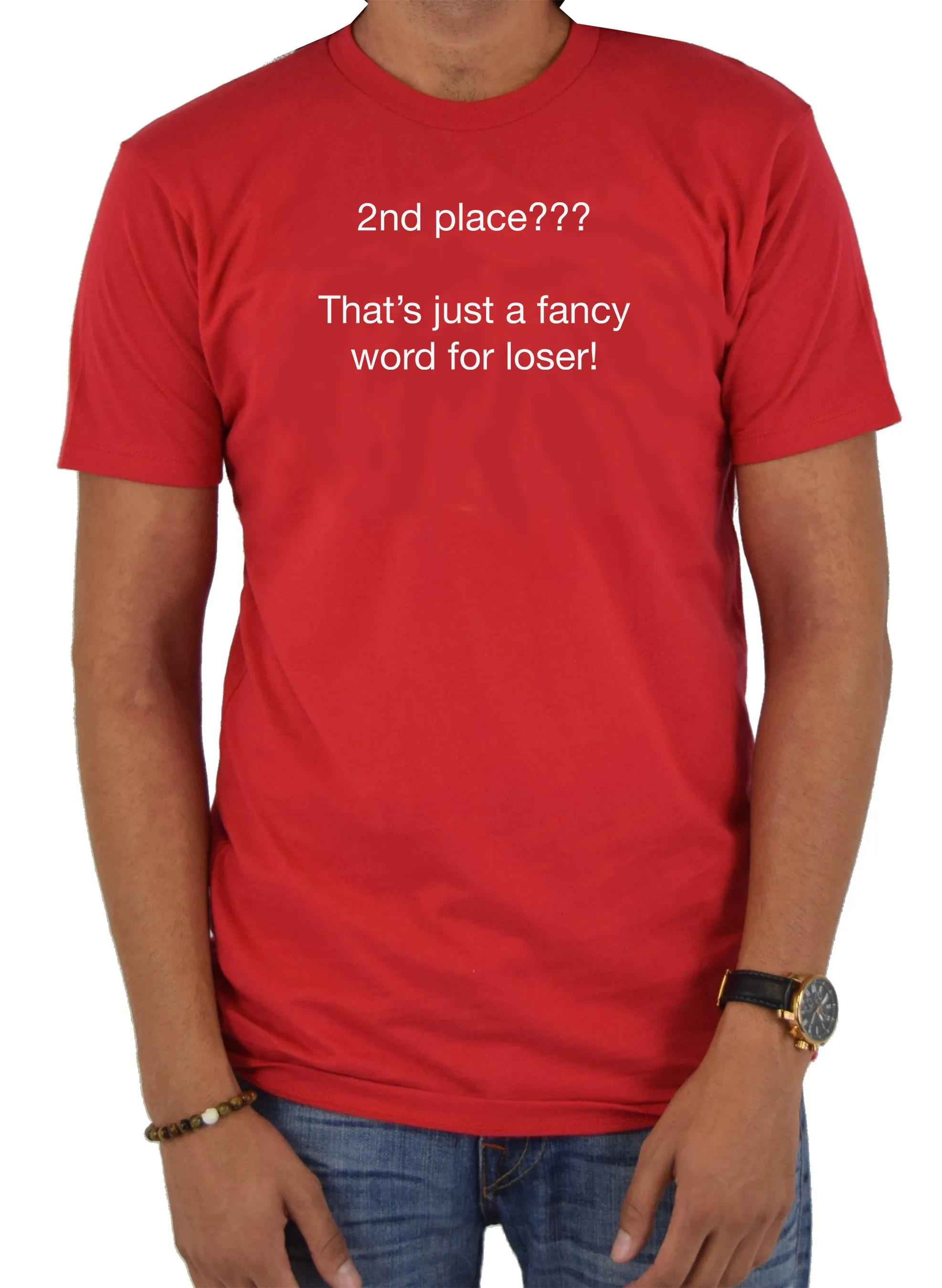 2nd place???  That’s just a fancy word for loser! T-Shirt