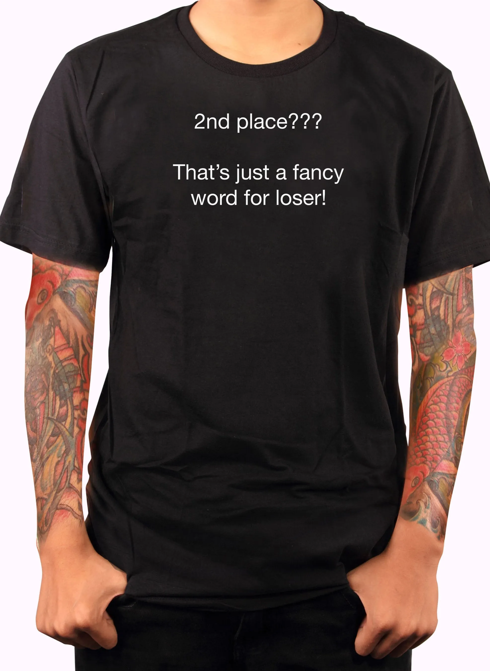 2nd place???  That’s just a fancy word for loser! T-Shirt
