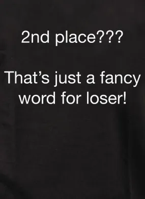 2nd place???  That’s just a fancy word for loser! T-Shirt