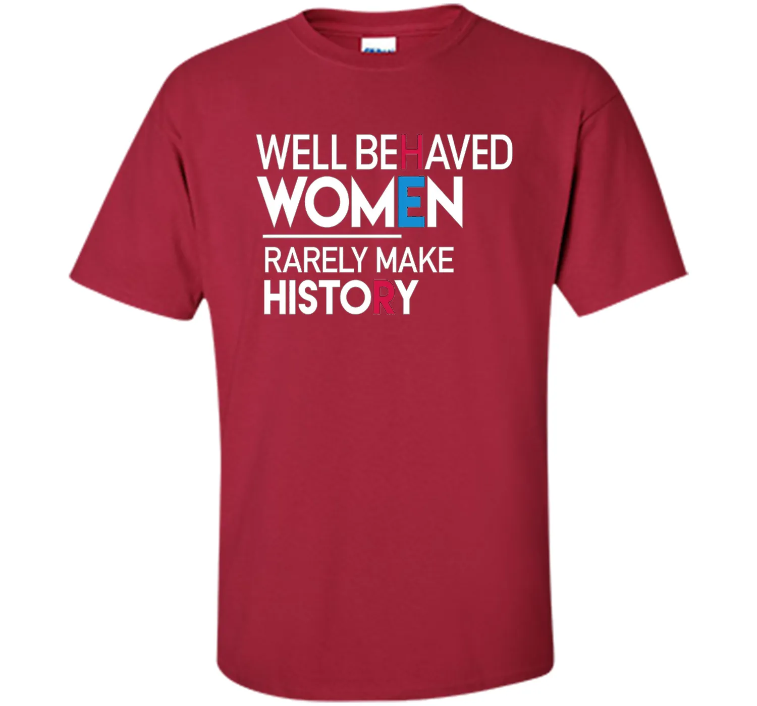 Feminist T-Shirt: Well Behaved Women Rarely Make History