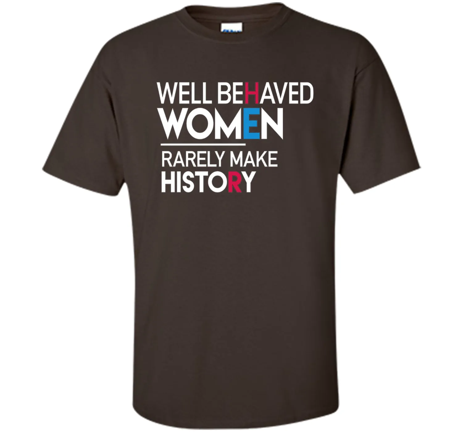 Feminist T-Shirt: Well Behaved Women Rarely Make History