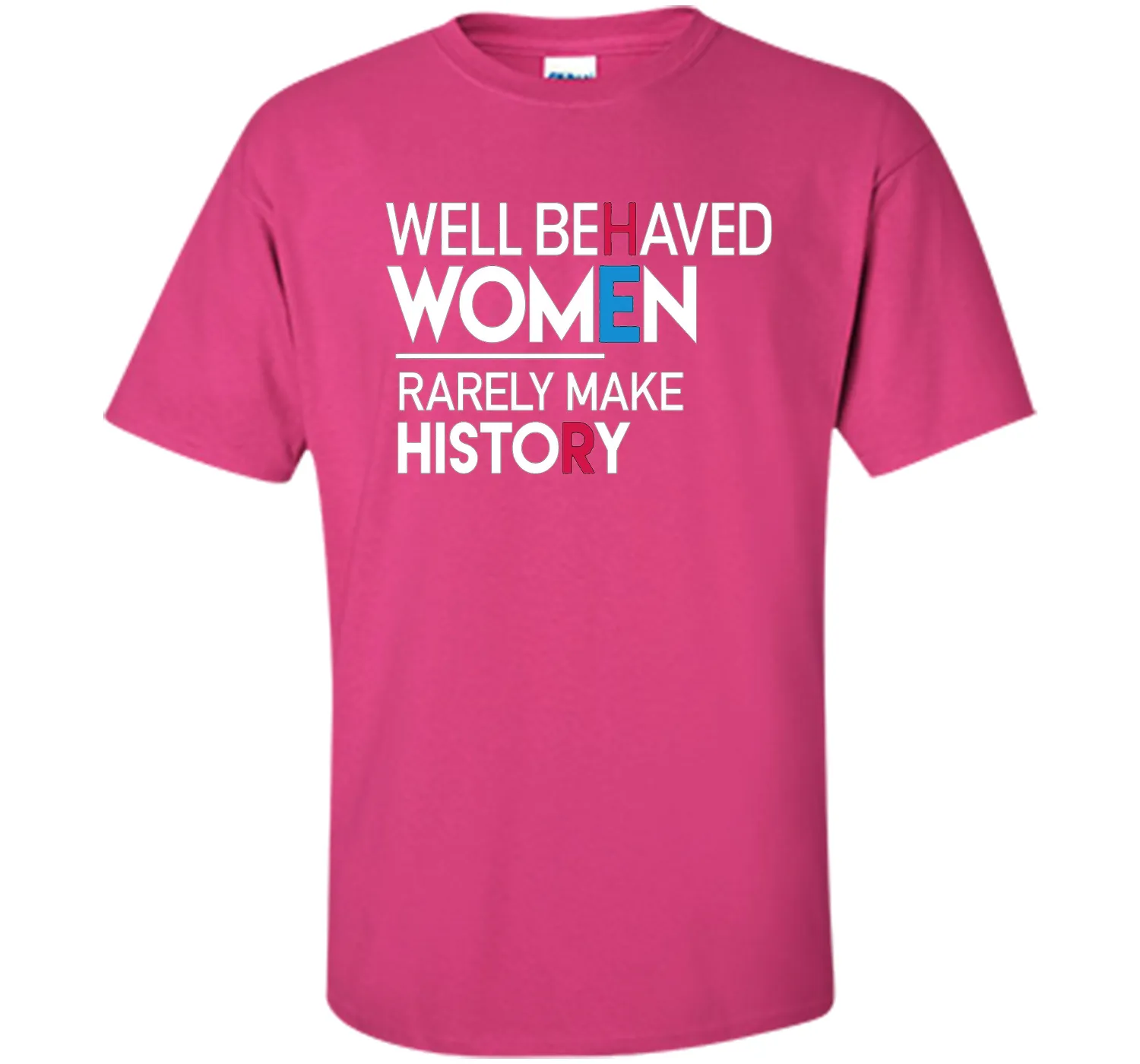 Feminist T-Shirt: Well Behaved Women Rarely Make History