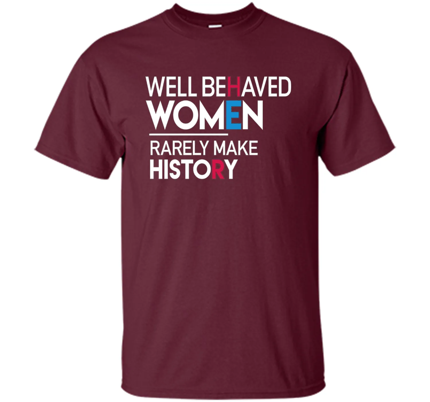 Feminist T-Shirt: Well Behaved Women Rarely Make History