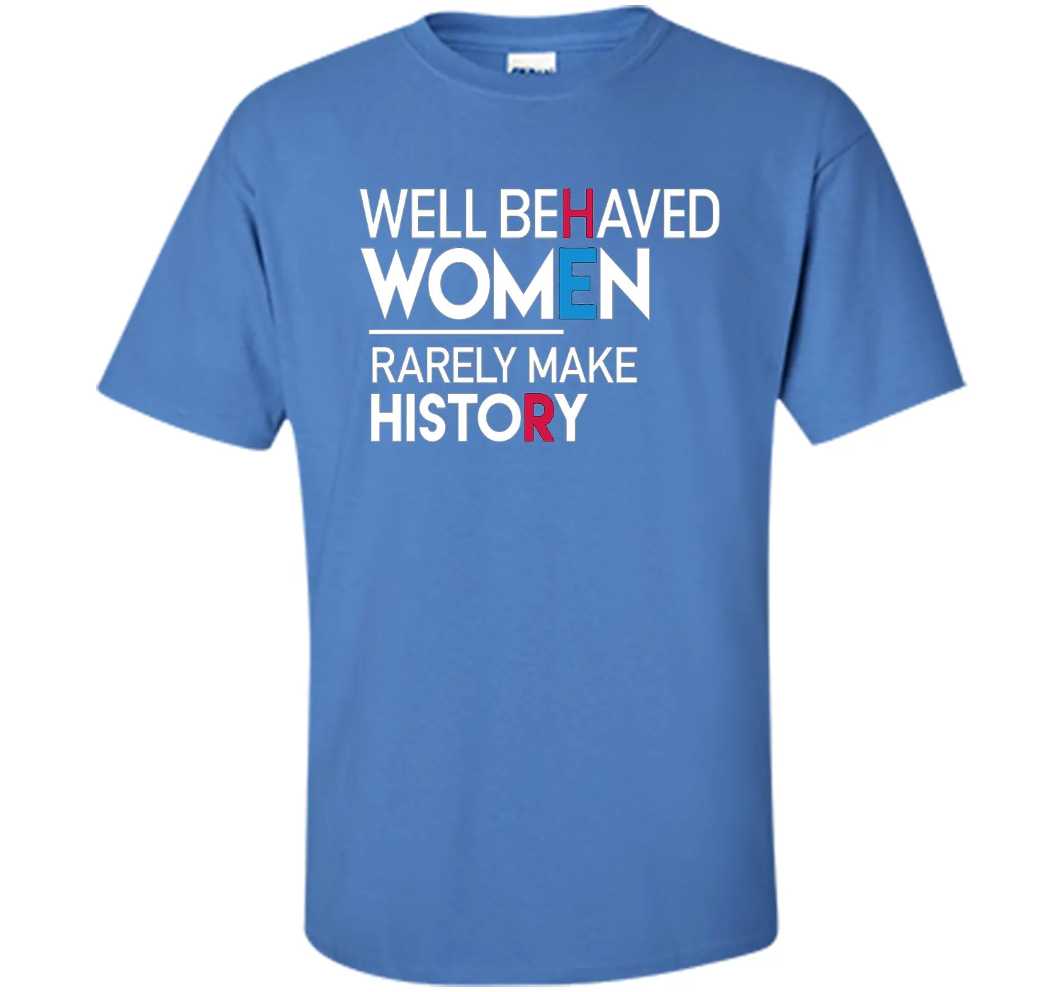 Feminist T-Shirt: Well Behaved Women Rarely Make History