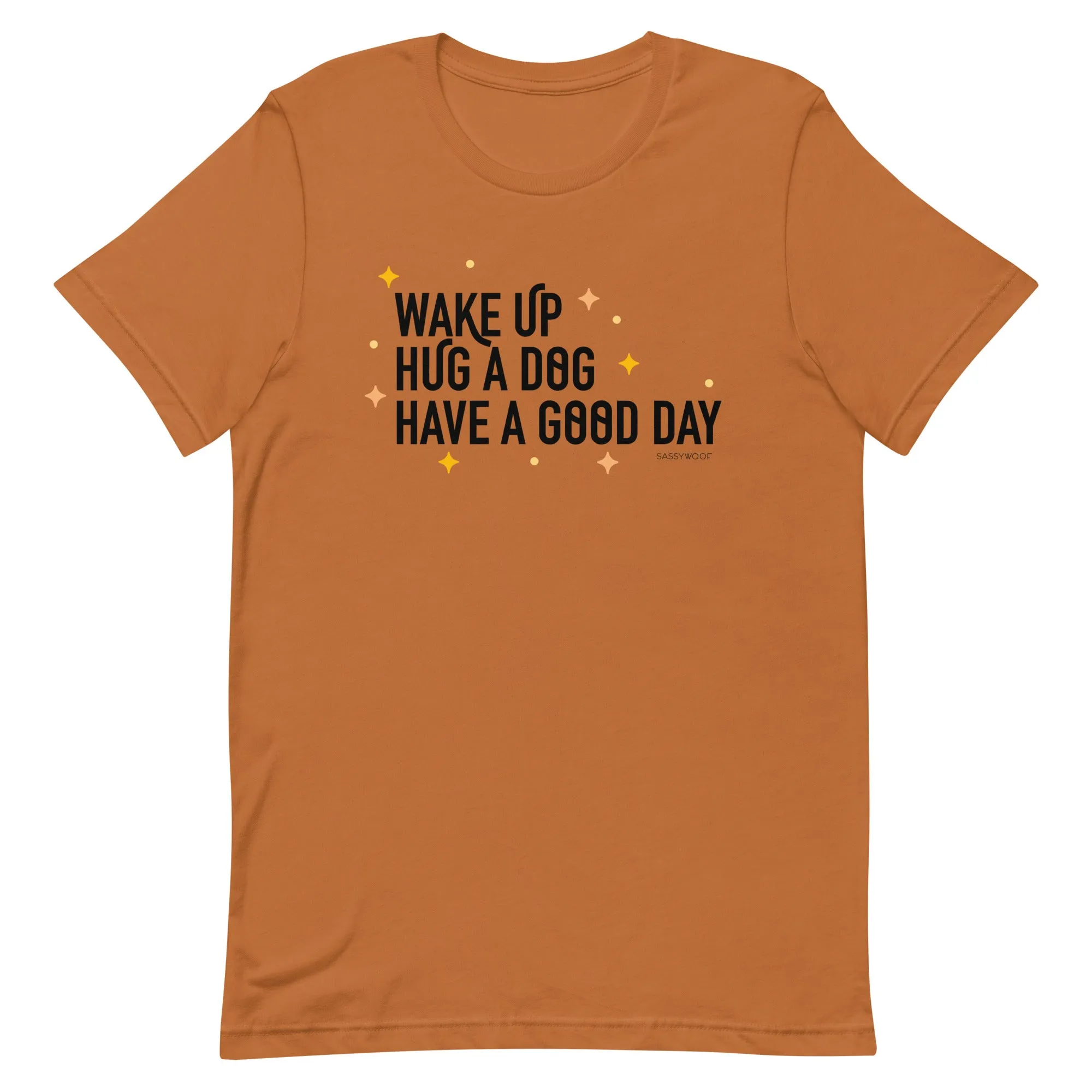 Wake Up, Hug A Dog, Have A Good Day Tee